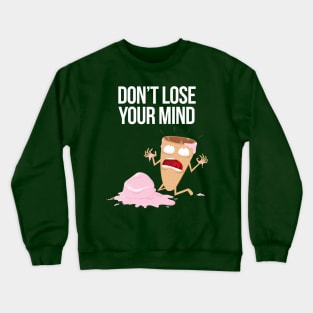 Don't Lose Your Mind! Crewneck Sweatshirt